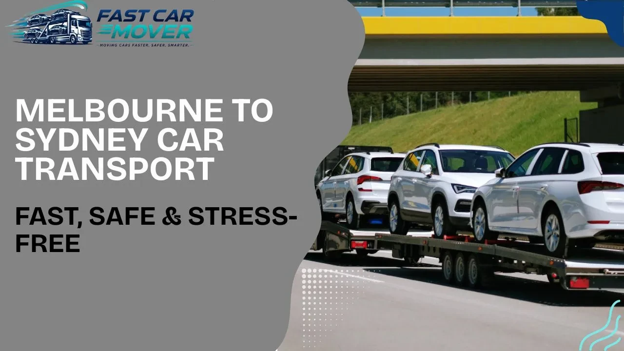 Melbourne to Sydney Car Transport  Fast, Safe & Stress-Free
